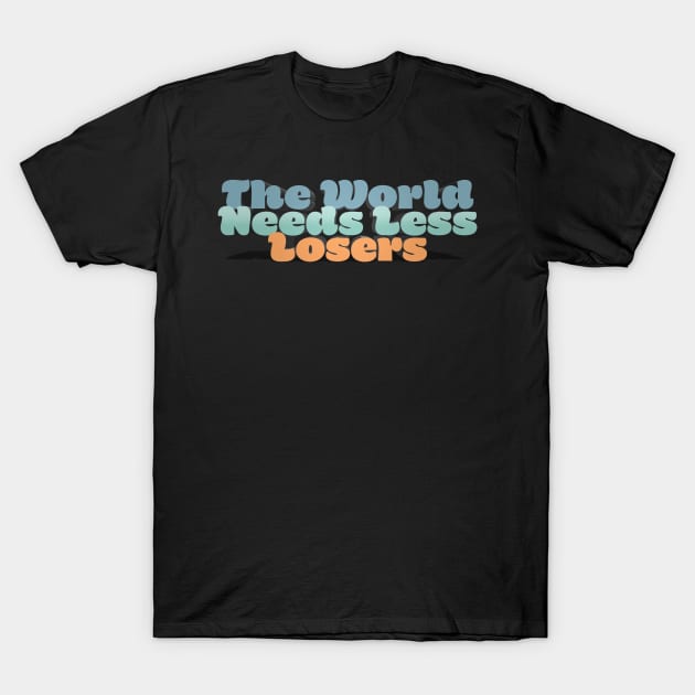 The World Needs Less Losers - J. Rogan Podcast Quote T-Shirt by Ina